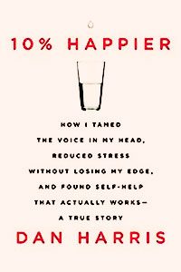 10% Happier — A Meditation Primer for Novices?